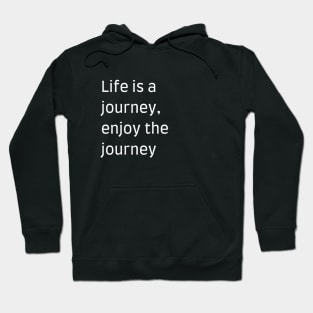 "Life is a journey, enjoy the journey" Hoodie